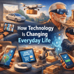 How Technology is Changing Everyday Life